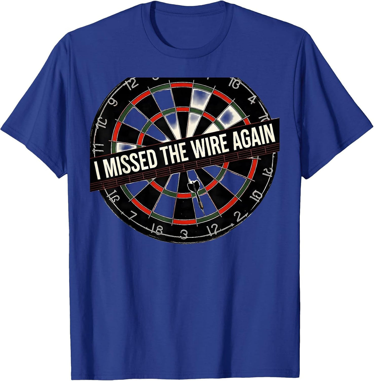 I Missed The Wire Again Funny Dart Player Beer League Gift T-Shirt - Royal Blue