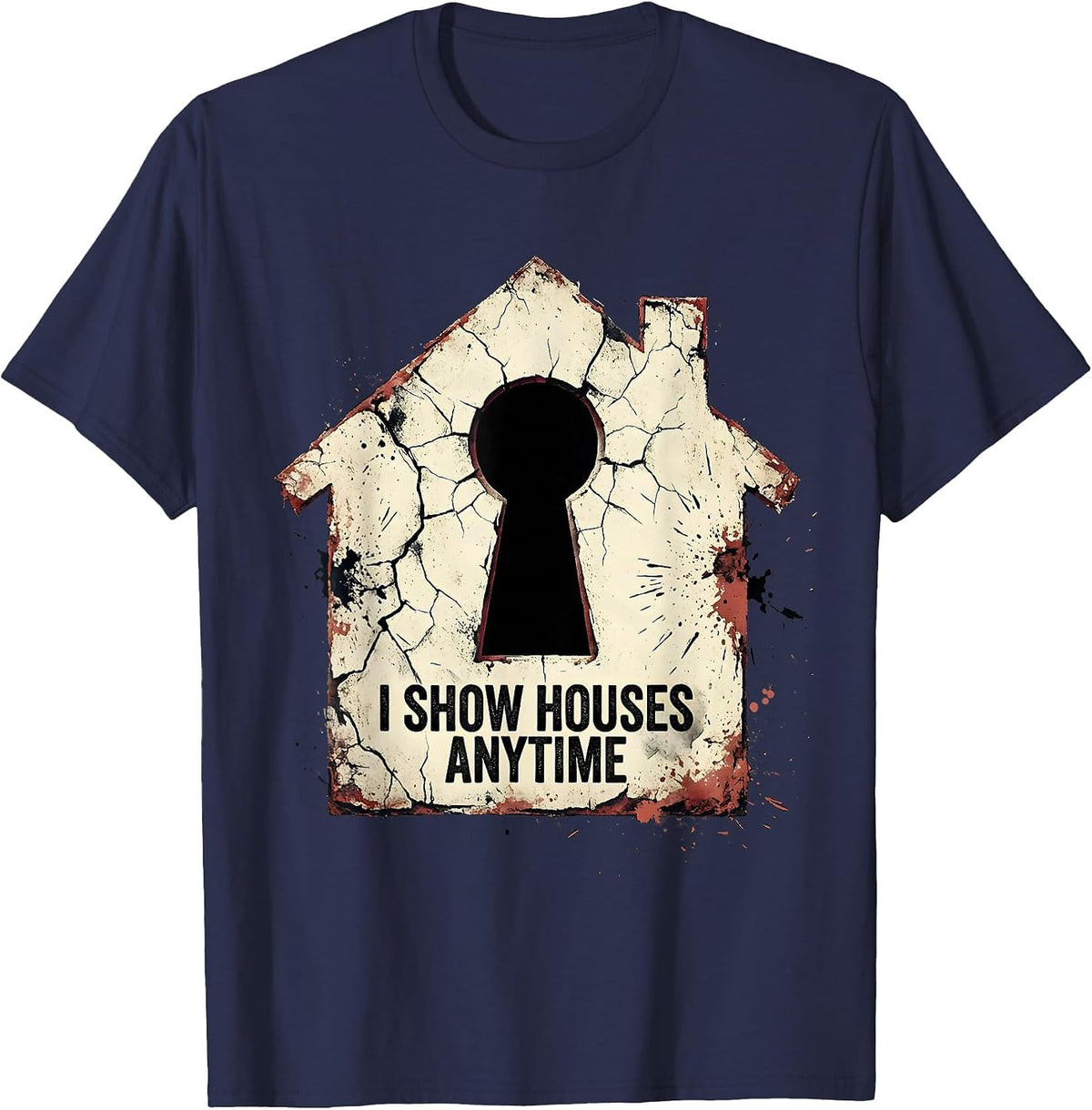 Men's I Show Houses Anytime Funny Realtor Real Estate Agent Humor T-Shirt - Navy Blue
