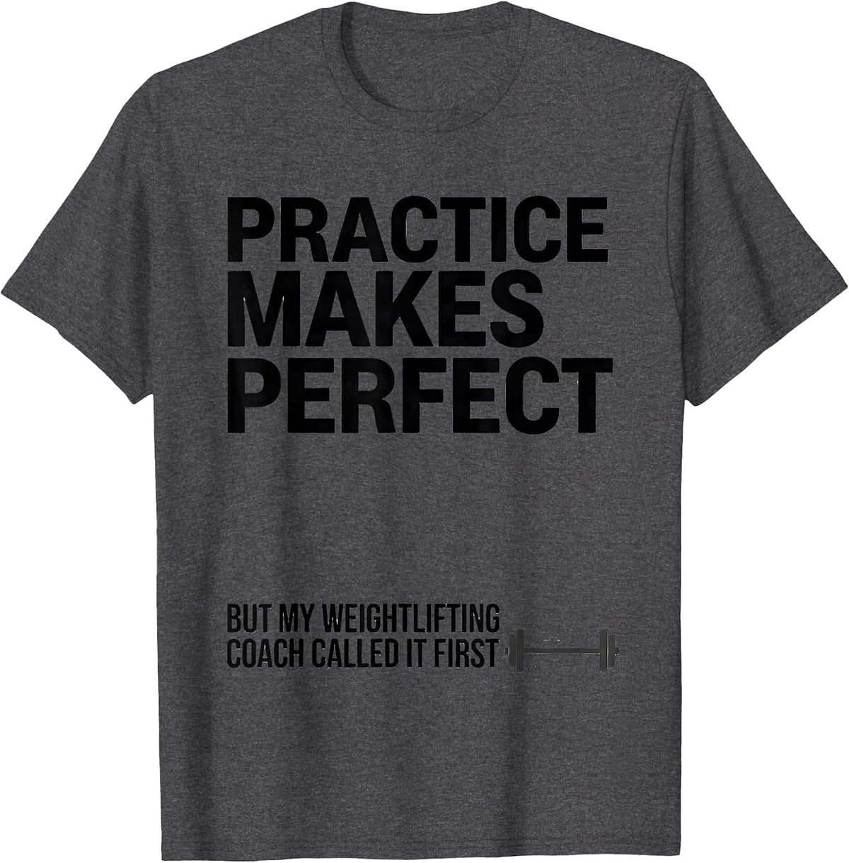 Practice Makes Perfect Weightlifting Coach Humor T-Shirt - Dark Heather Grey