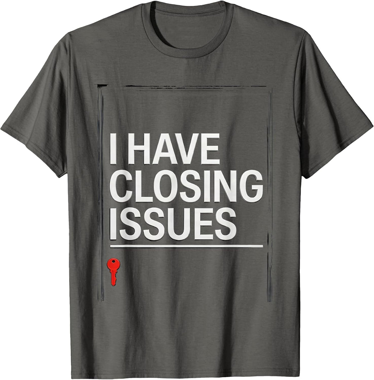 I Have Closing Issues Funny Realtor Real Estate Agent Gift T-Shirt - Asphalt Grey