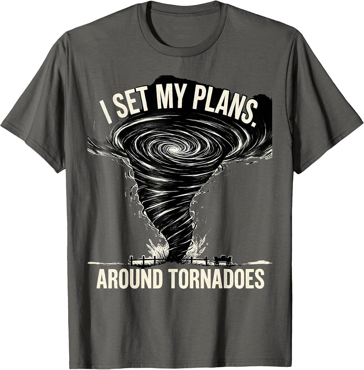 I Set My Plans Around Tornadoes Funny Storm Chaser T-Shirt - Asphalt Grey