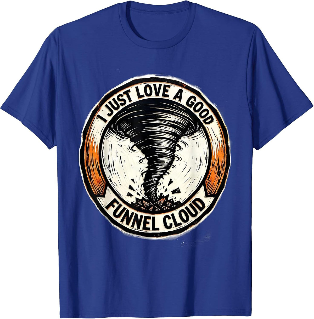 I Just Love A Good Funnel Cloud Funny Storm Chaser Tornado T-Shirt - Royal Blue