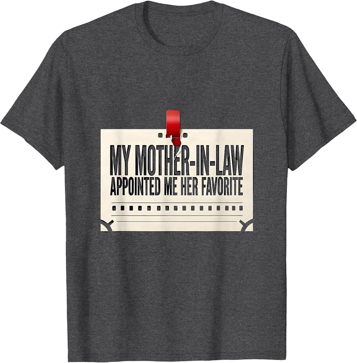 My Mother-In-Law Appointed Me Her Favorite Funny T-Shirt - Dark Heather Grey