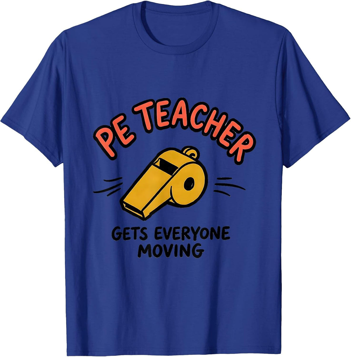 PE Teacher Gets Everyone Moving Funny Teacher Humor T-Shirt - Royal Blue
