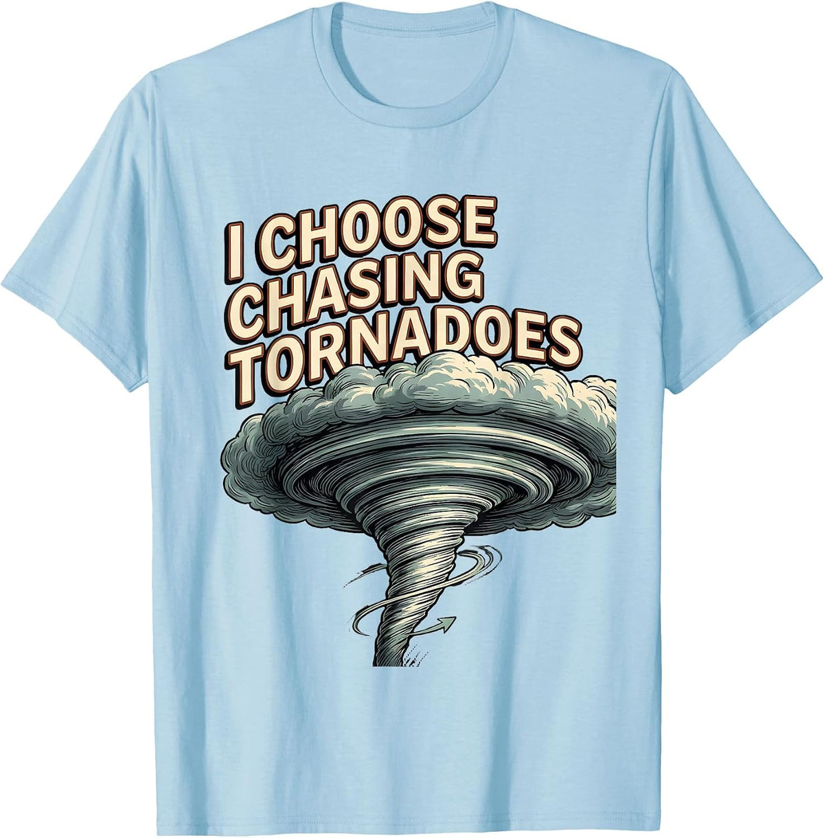 Men's I Choose Chasing Tornadoes Funny Storm Chaser Meteorology T-Shirt - Baby Blue
