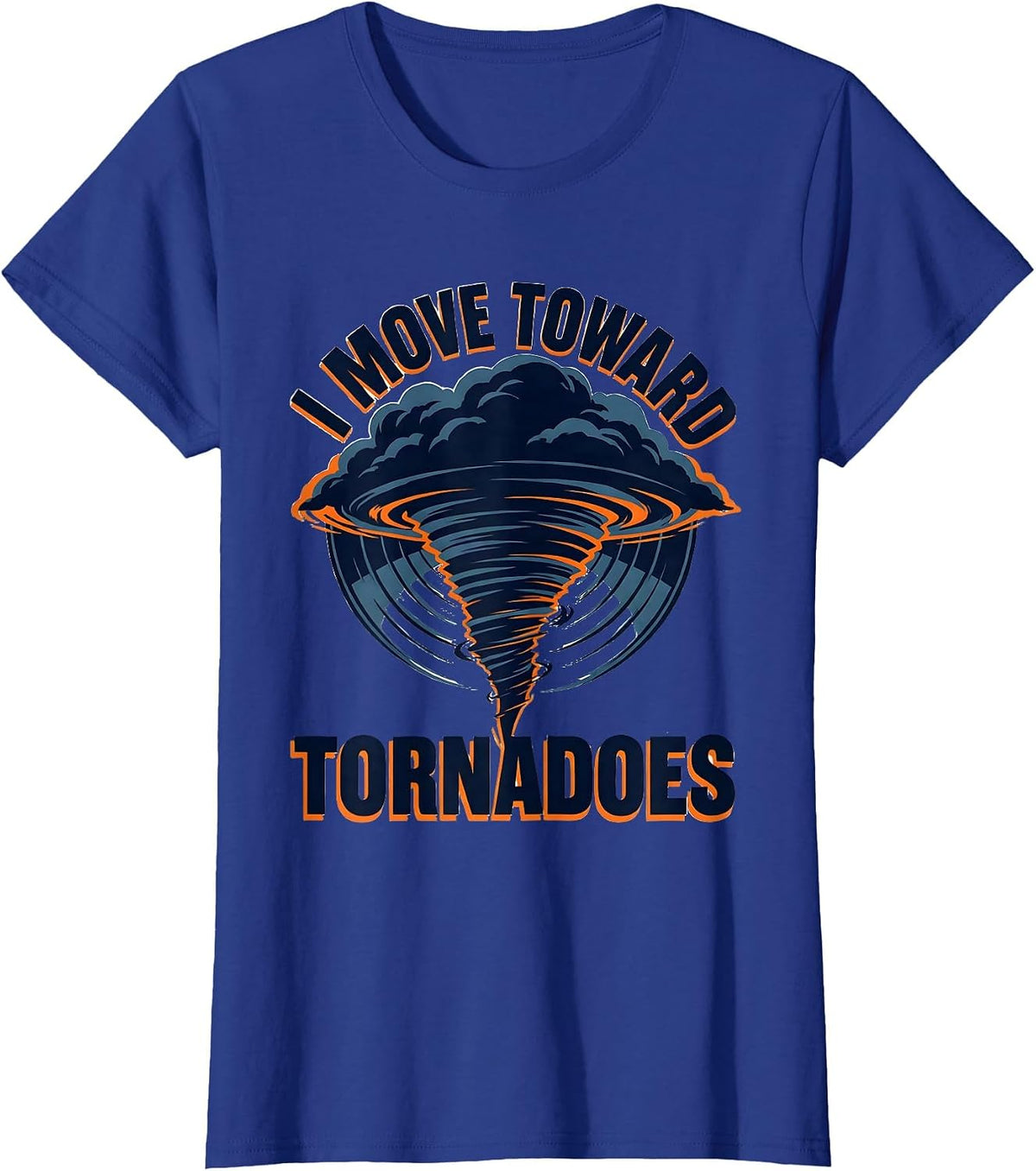Women's I Move Toward Tornadoes Screenprint Storm Chaser T-Shirt - Royal Blue