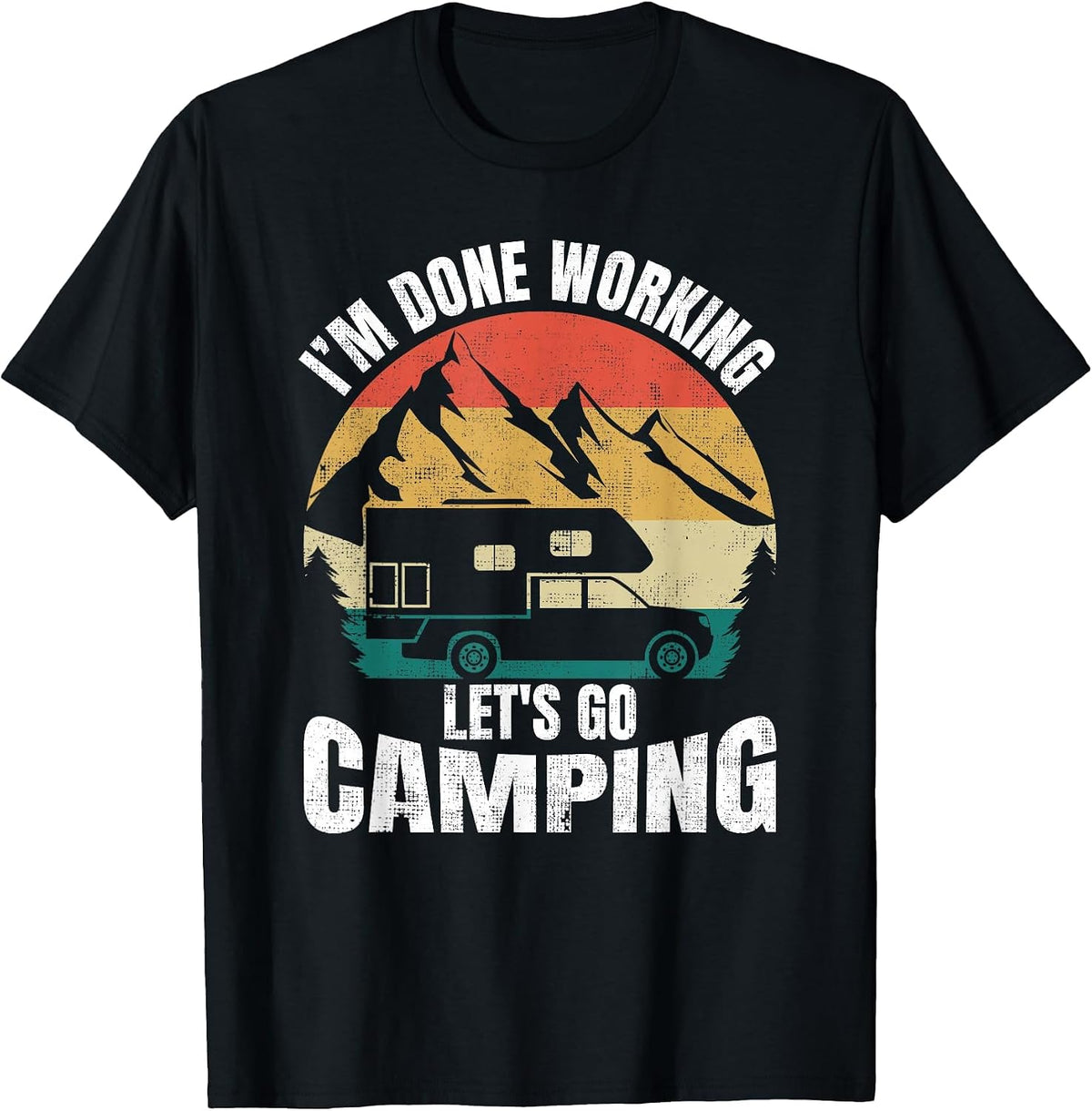 I'm Done Working Let's Go Funny Camping Truck Camper T-Shirt - Black