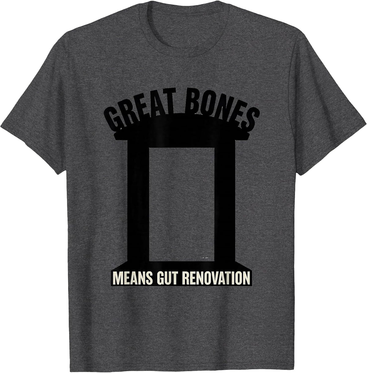 Great Bones Means Gut Renovation Funny Realtor Real Estate T-Shirt - Dark Heather Grey