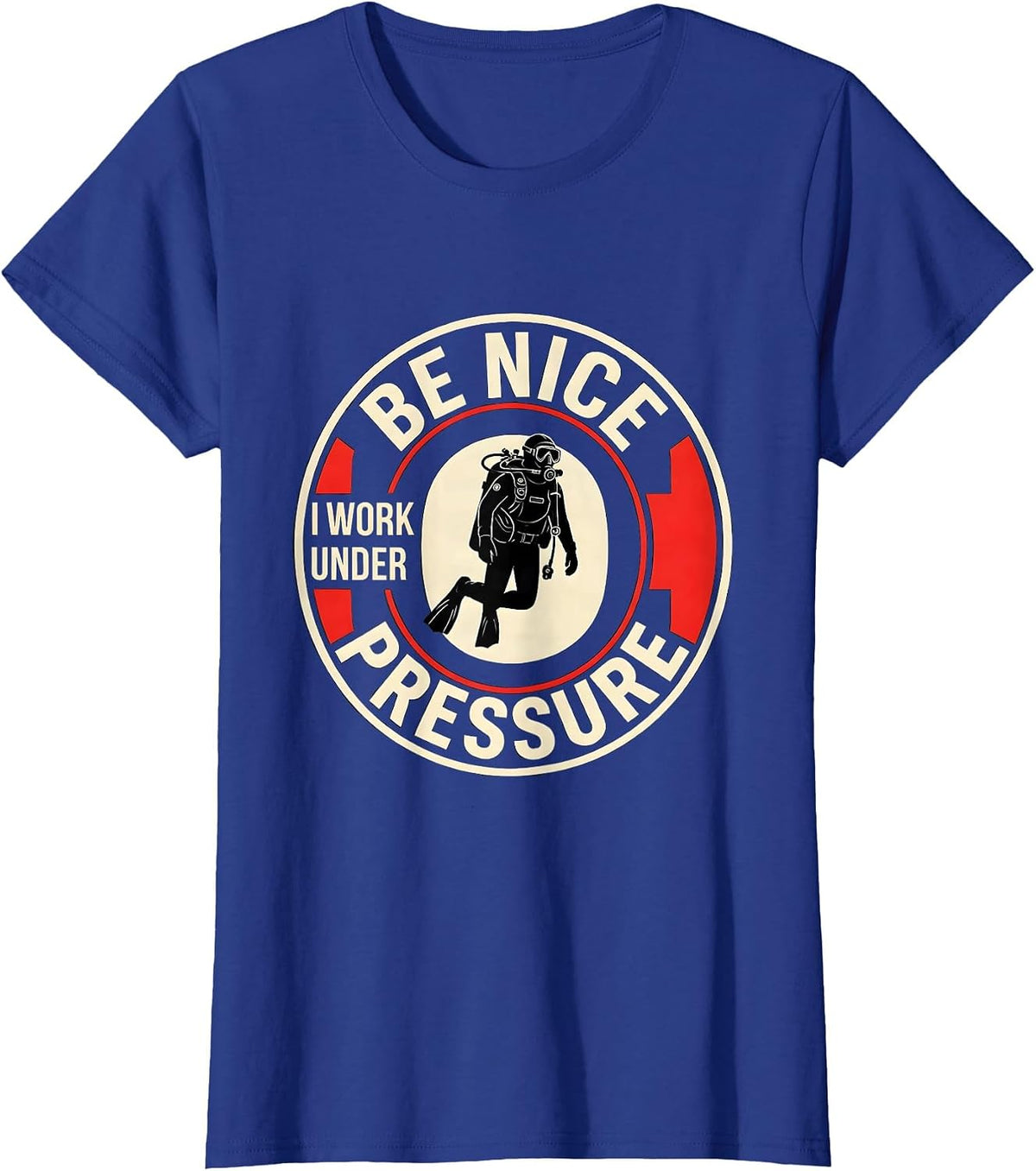Women's Be Nice I Work Under Pressure Funny Scuba Diver Gift Vintage T-Shirt - Royal Blue