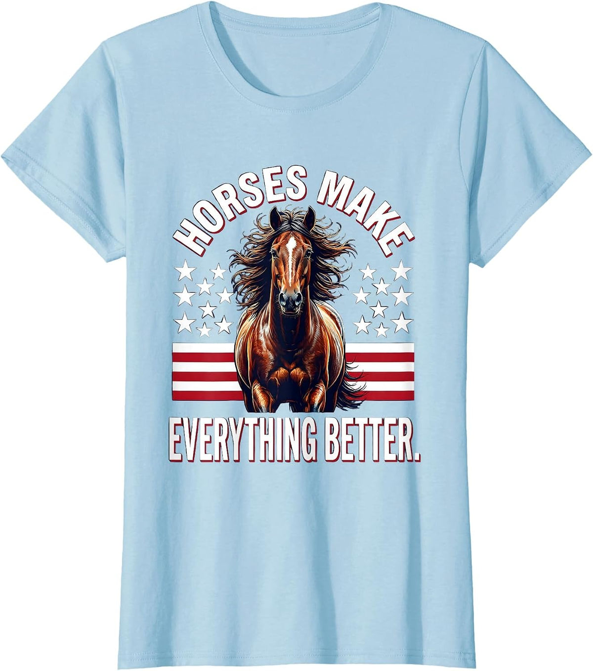 Horses Make Everything Better Equestrian Design T-Shirt - Baby Blue