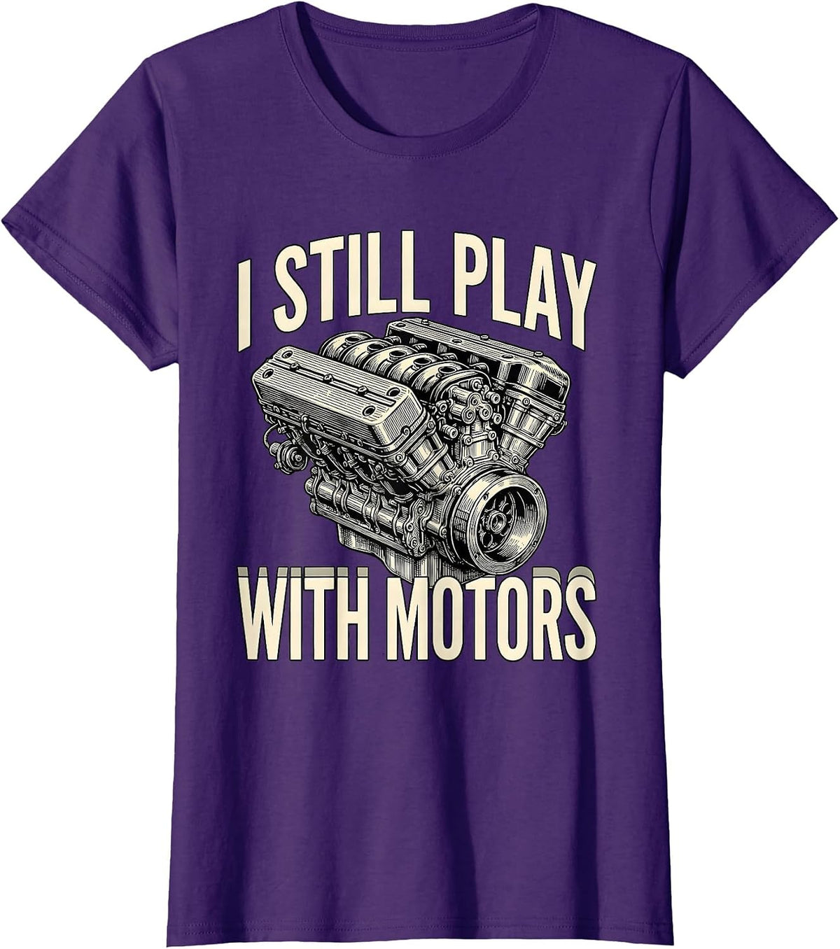 Women's I Still Play With Motors Funny Mechanic Engine Enthusiast T-Shirt - Purple