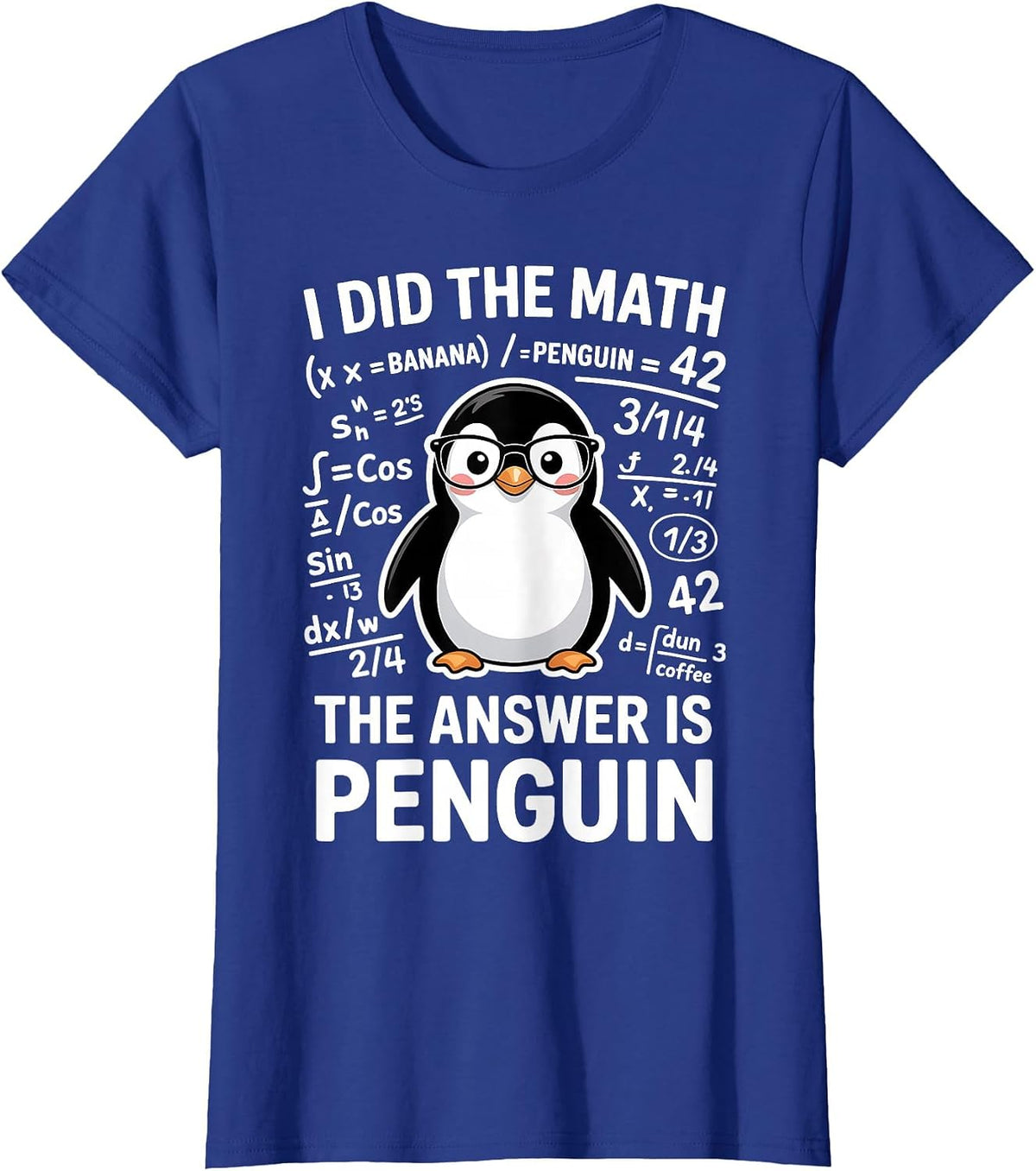 I Did The Math The Answer is Penguin Funny Math T-Shirt - Royal Blue