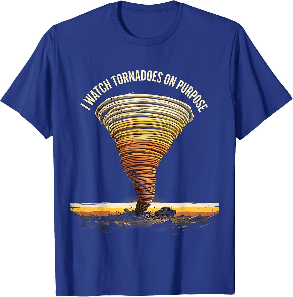 I Watch Tornadoes On Purpose Bold Storm Chaser Meteorology T-Shirt - Royal Blue