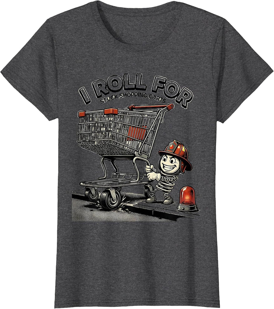 Women's I Roll For Stuck Shopping Carts Funny Firefighter Occupation T-Shirt - Dark Heather Grey