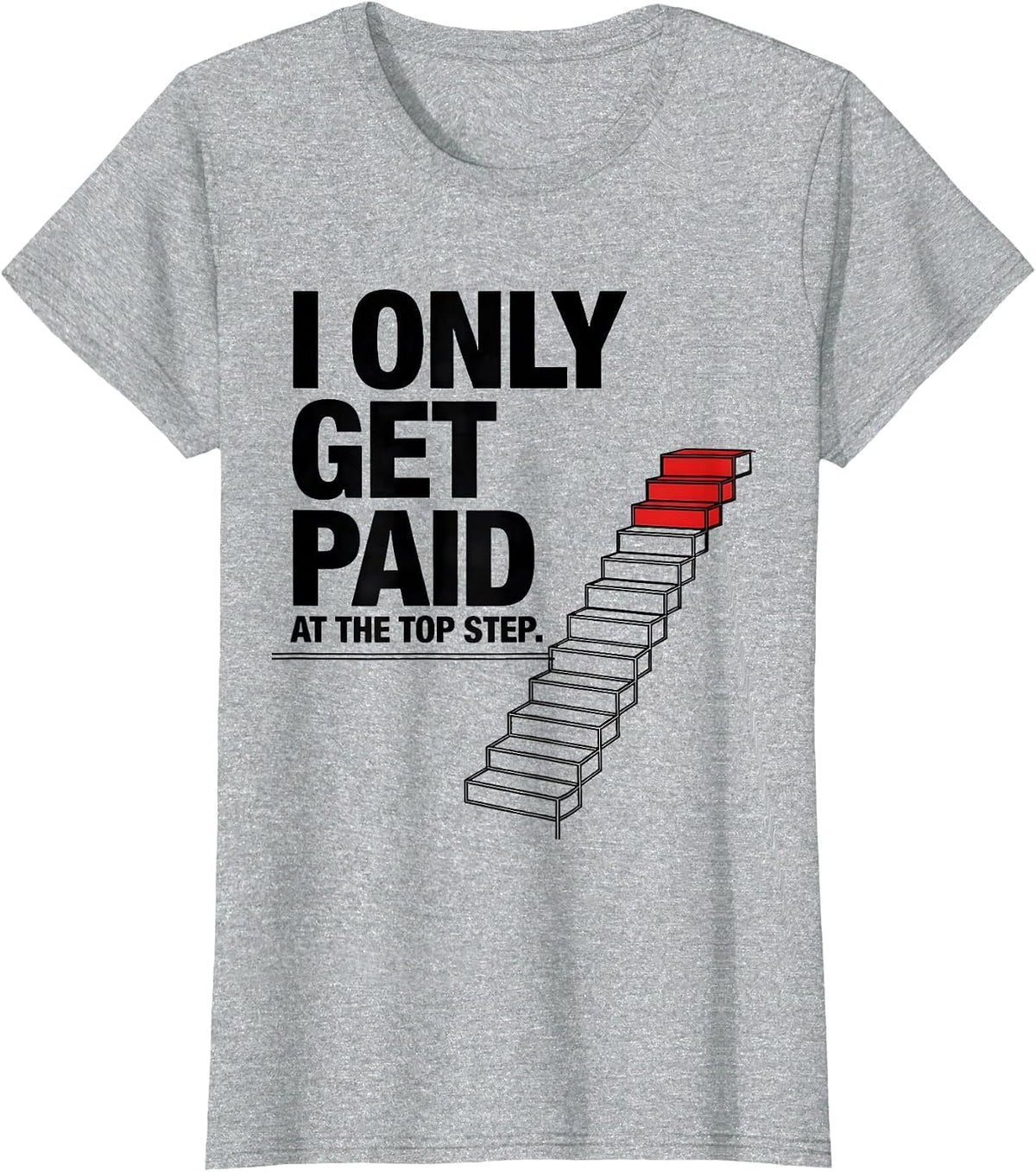 Women's I Only Get Paid At The Top Step Funny Realtor Real Estate T-Shirt - Heather Grey