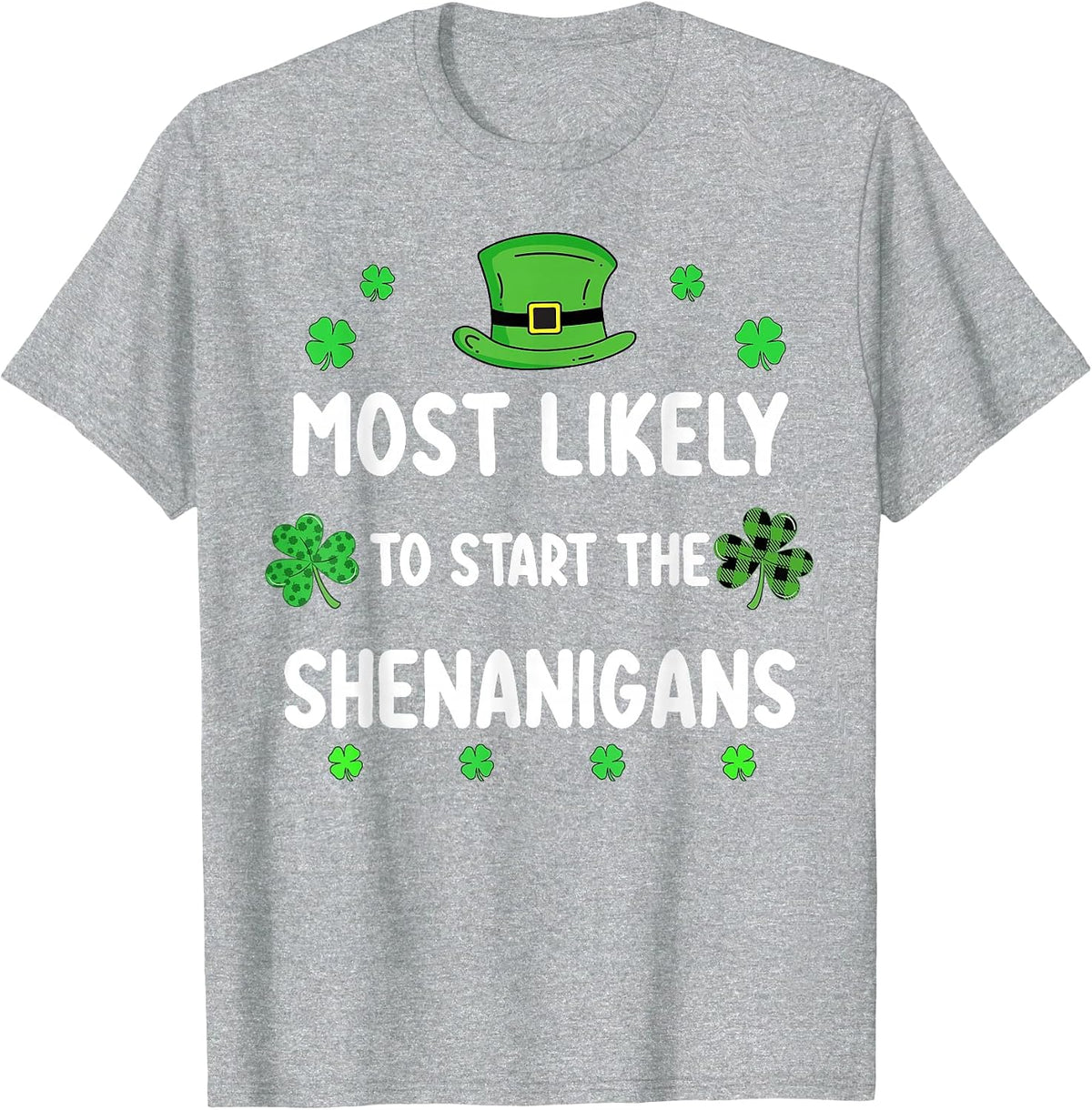 St Patricks Day Shamrock Most Likely to Start The Shenanigan T-Shirt - Heather Grey