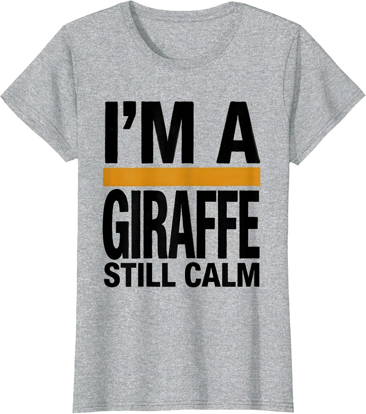 I'm A Giraffe Still Calm Funny Giraffe Lover Safari Humor T-Shirt - Heather Grey