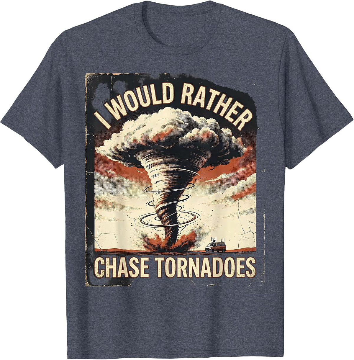 I Would Rather Chase Tornadoes Distressed Storm Chaser T-Shirt - Heather Blue