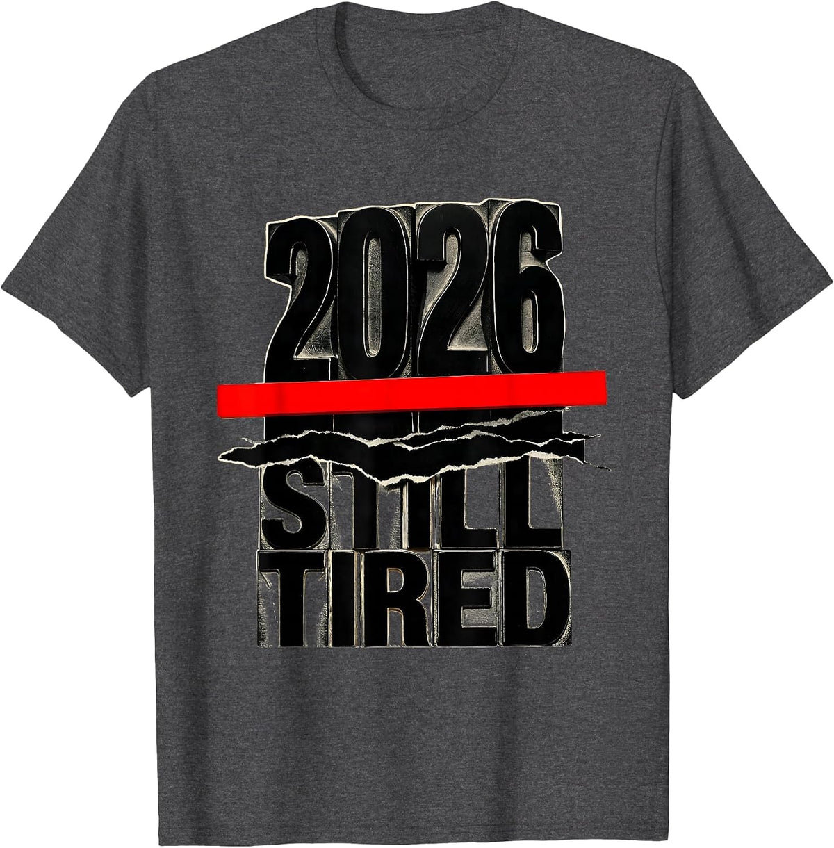2026 Still Tired Funny Sarcastic Holiday Humor T-Shirt - Dark Heather Grey