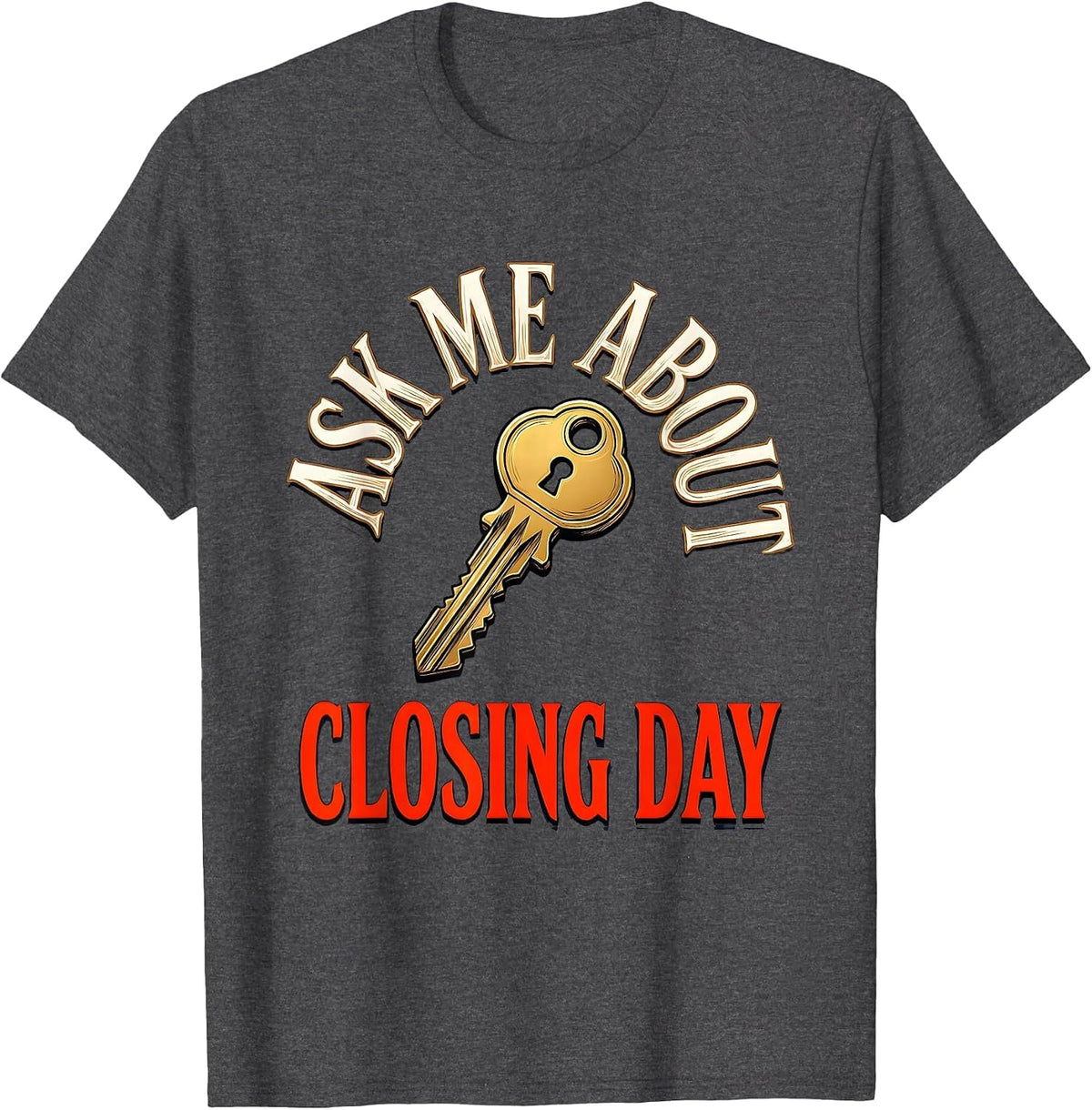 Men's Ask Me About Closing Day Funny Realtor Real Estate Agent T-Shirt - Dark Heather Grey