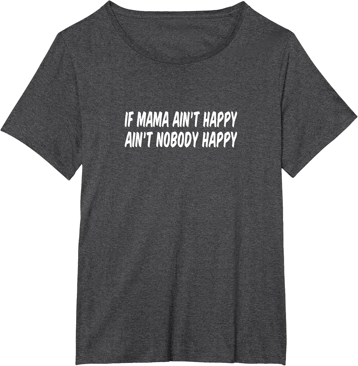 If Mama Ain't Happy - Ain't Nobody Happy - T-Shirt - Dark Heather Grey