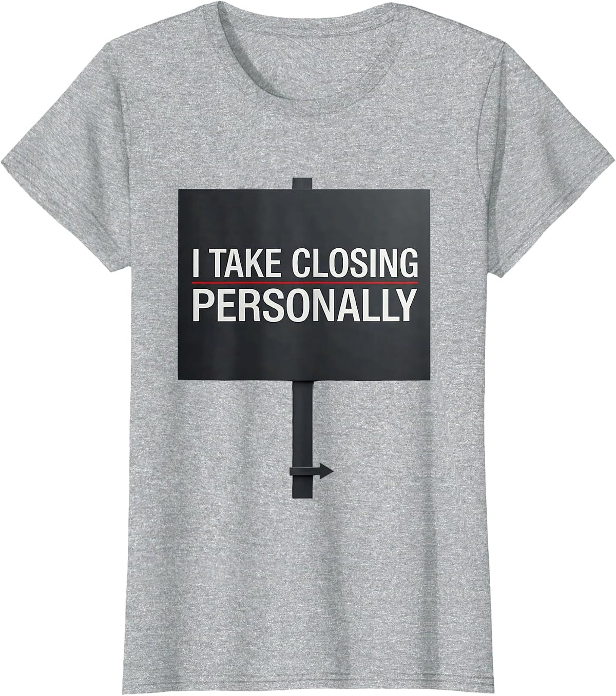 I Take Closing Personally Funny Realtor Real Estate Agent T-Shirt - Heather Grey
