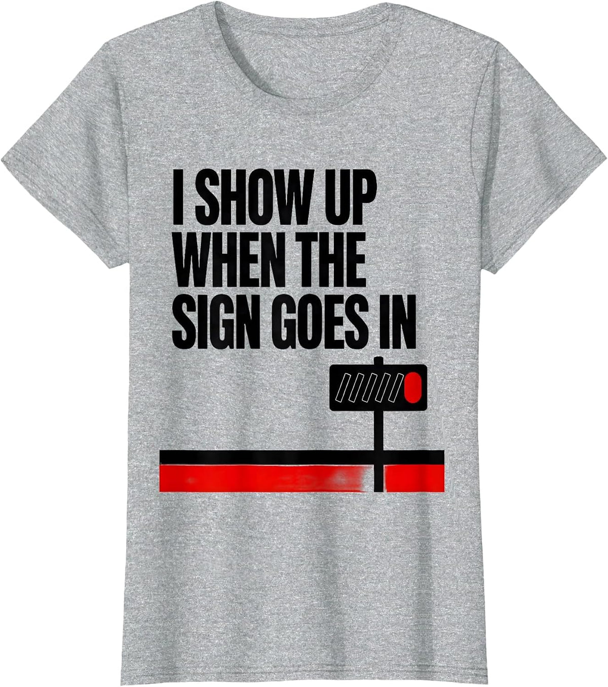 Women's I Show Up When The Sign Goes In Funny Realtor Real Estate T-Shirt - Heather Grey