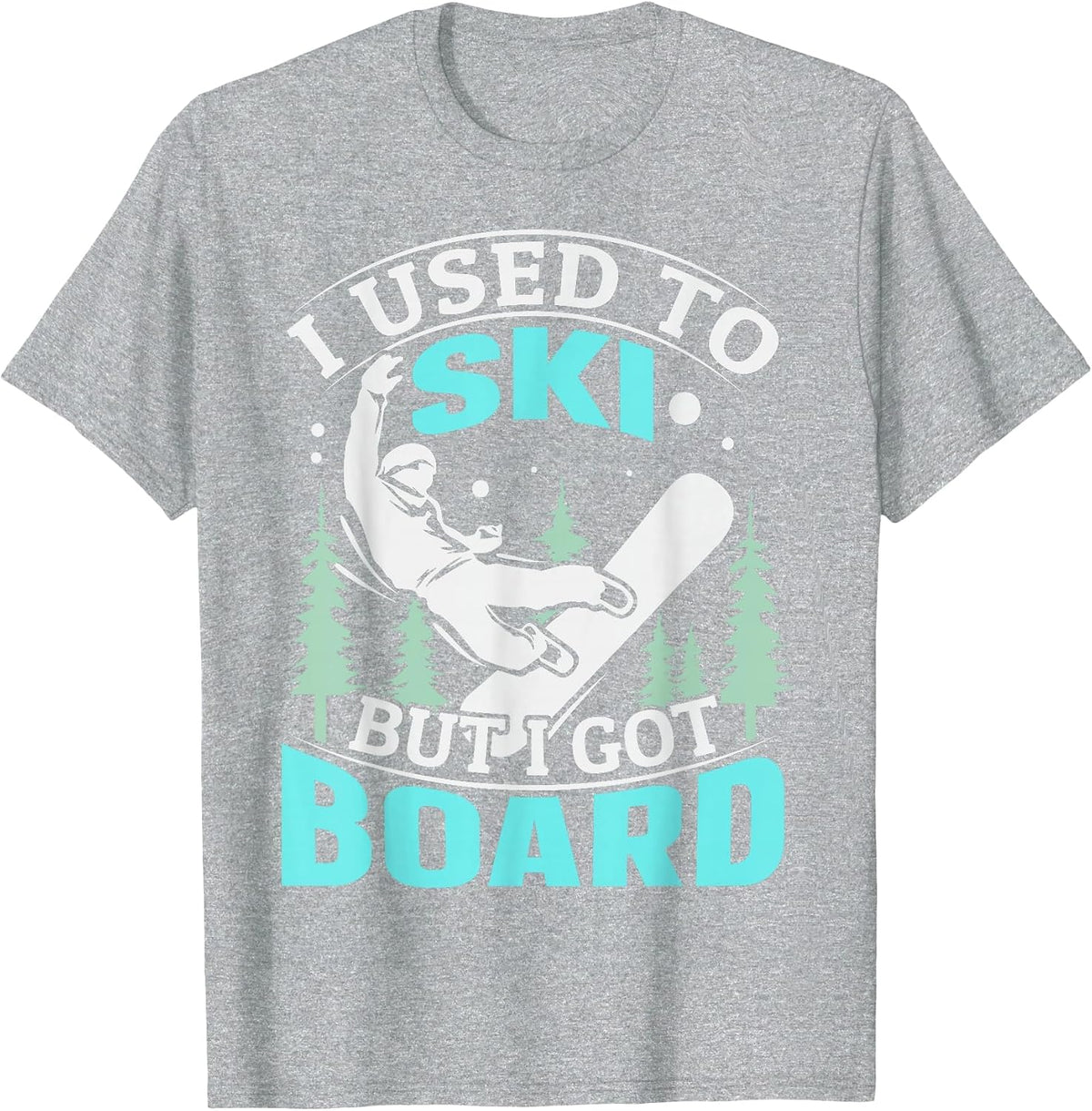 I Used to ski but I got Board Quote for a Boarder T-Shirt - Heather Grey