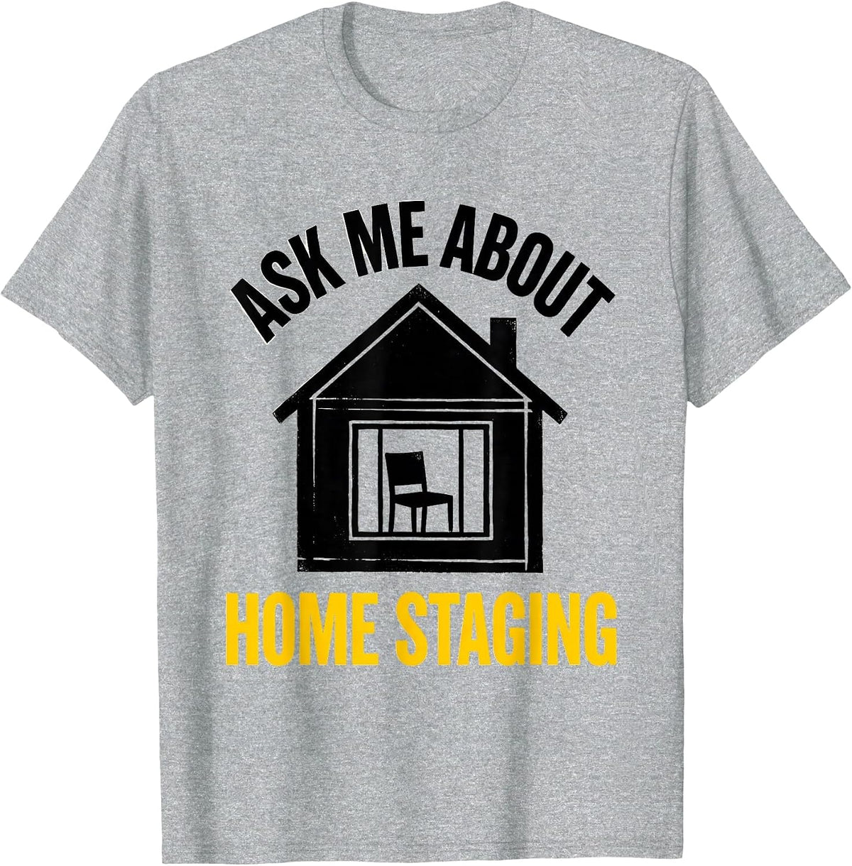 Men's Ask Me About Home Staging Funny Realtor Real Estate Agent T-Shirt - Heather Grey