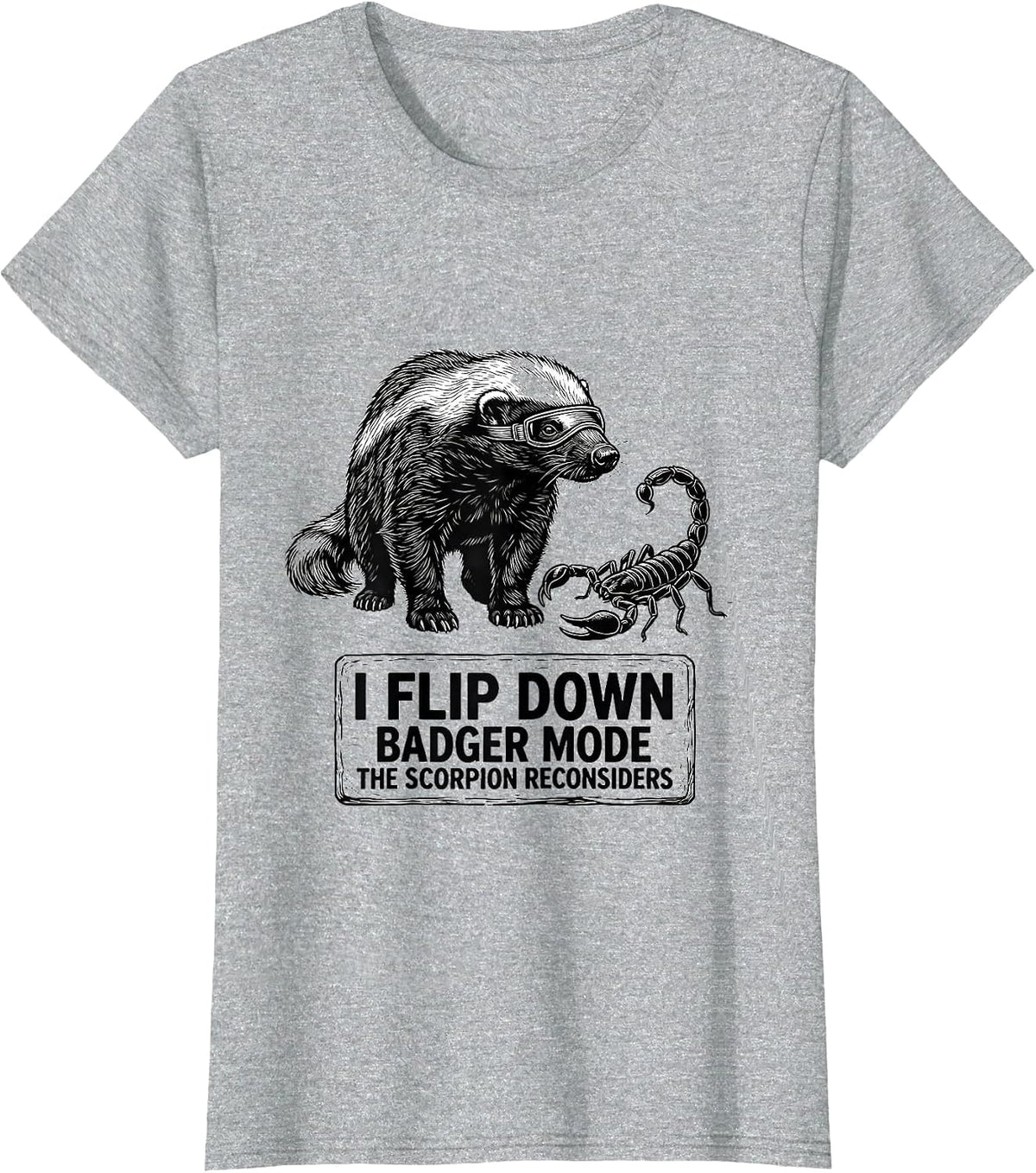 I Flip Down Badger Mode The Scorpion Reconsiders Funny T-Shirt - Heather Grey