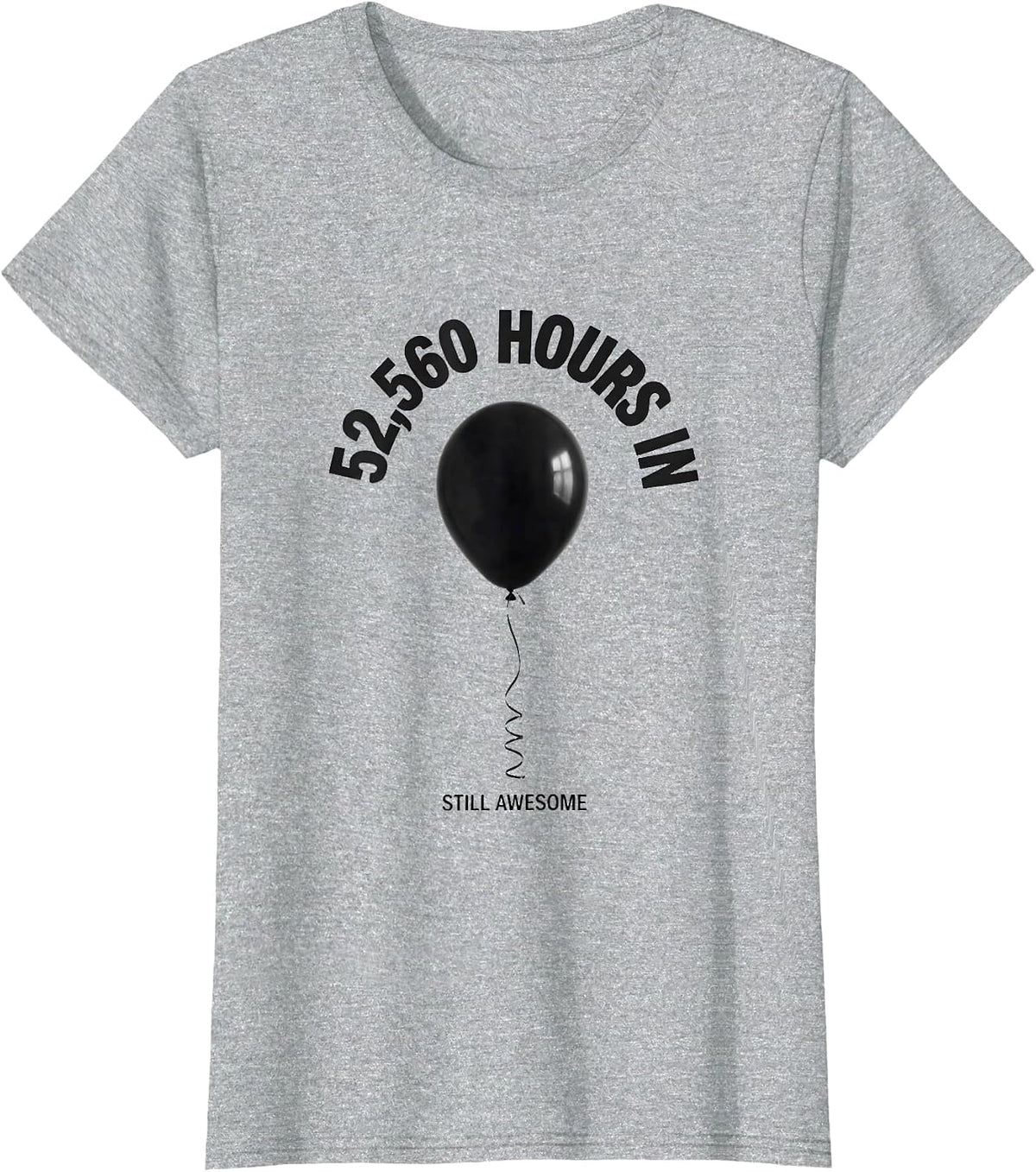 Women's 52,560 Hours In, Still Awesome Vintage Retro Birthday Humor T-Shirt - Heather Grey