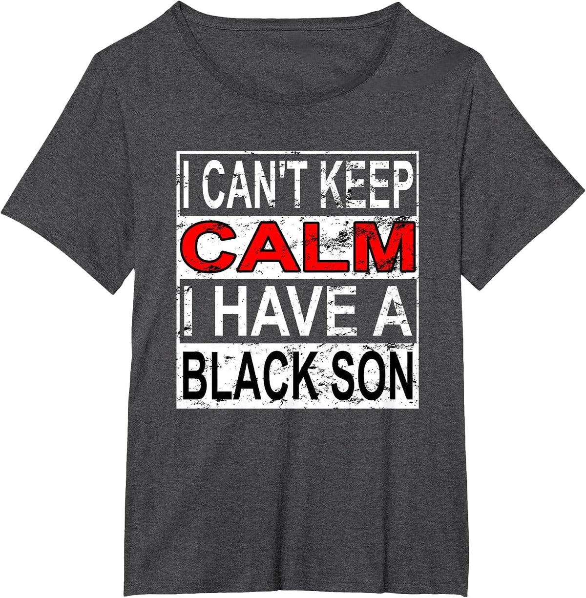 I Can't Keep Calm I Have A Black Son Black Lives Matter BLM T-Shirt - Dark Heather Grey