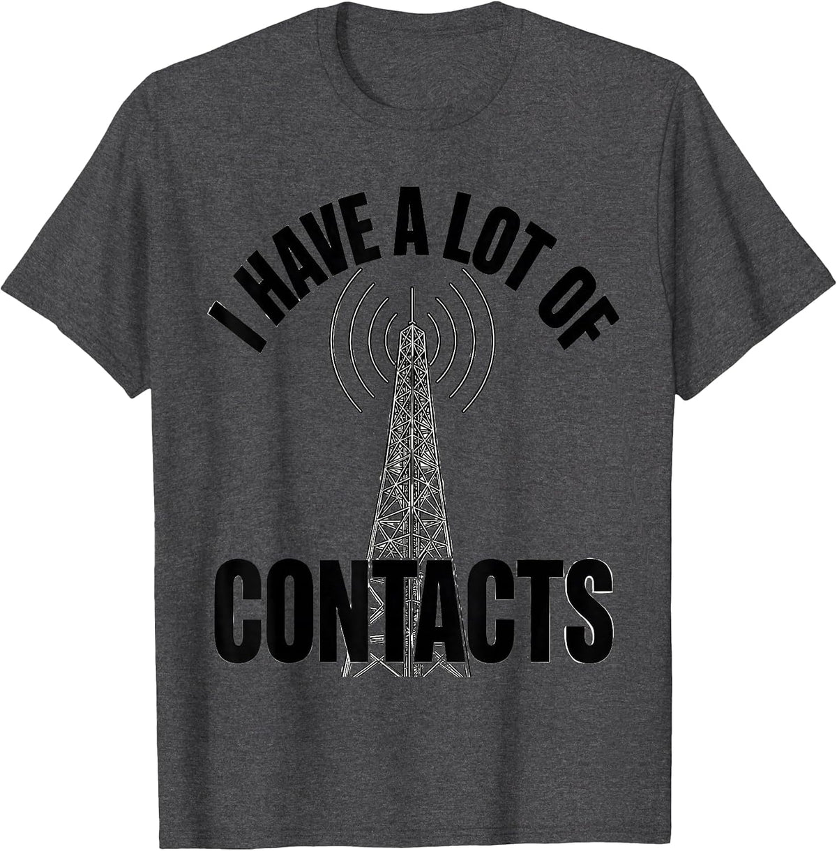 I Have A Lot Of Contacts Funny Ham Radio Operator Hobby T-Shirt - Dark Heather Grey