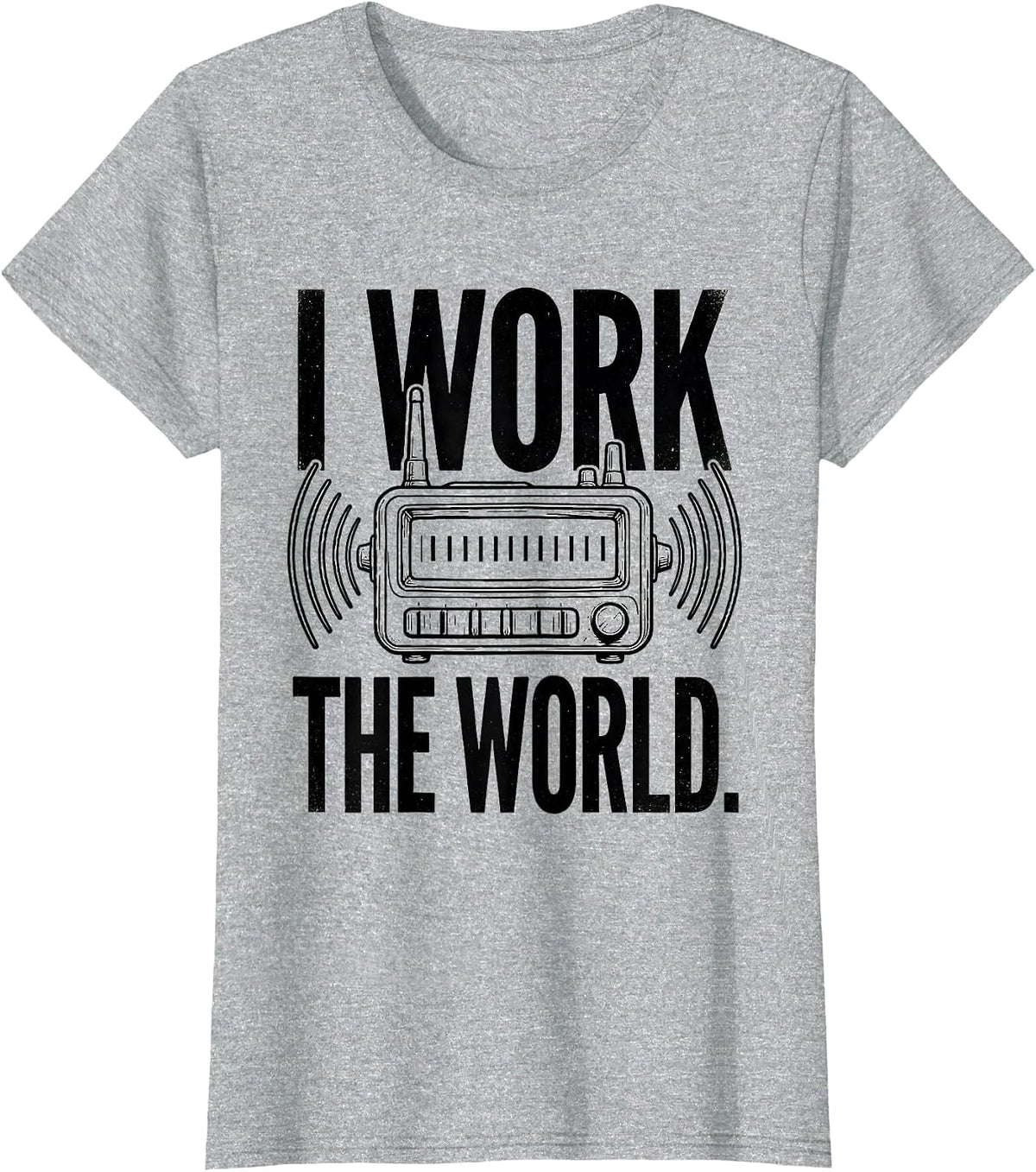 I Work The World Funny Ham Radio Operator Hobby Humor T-Shirt - Heather Grey