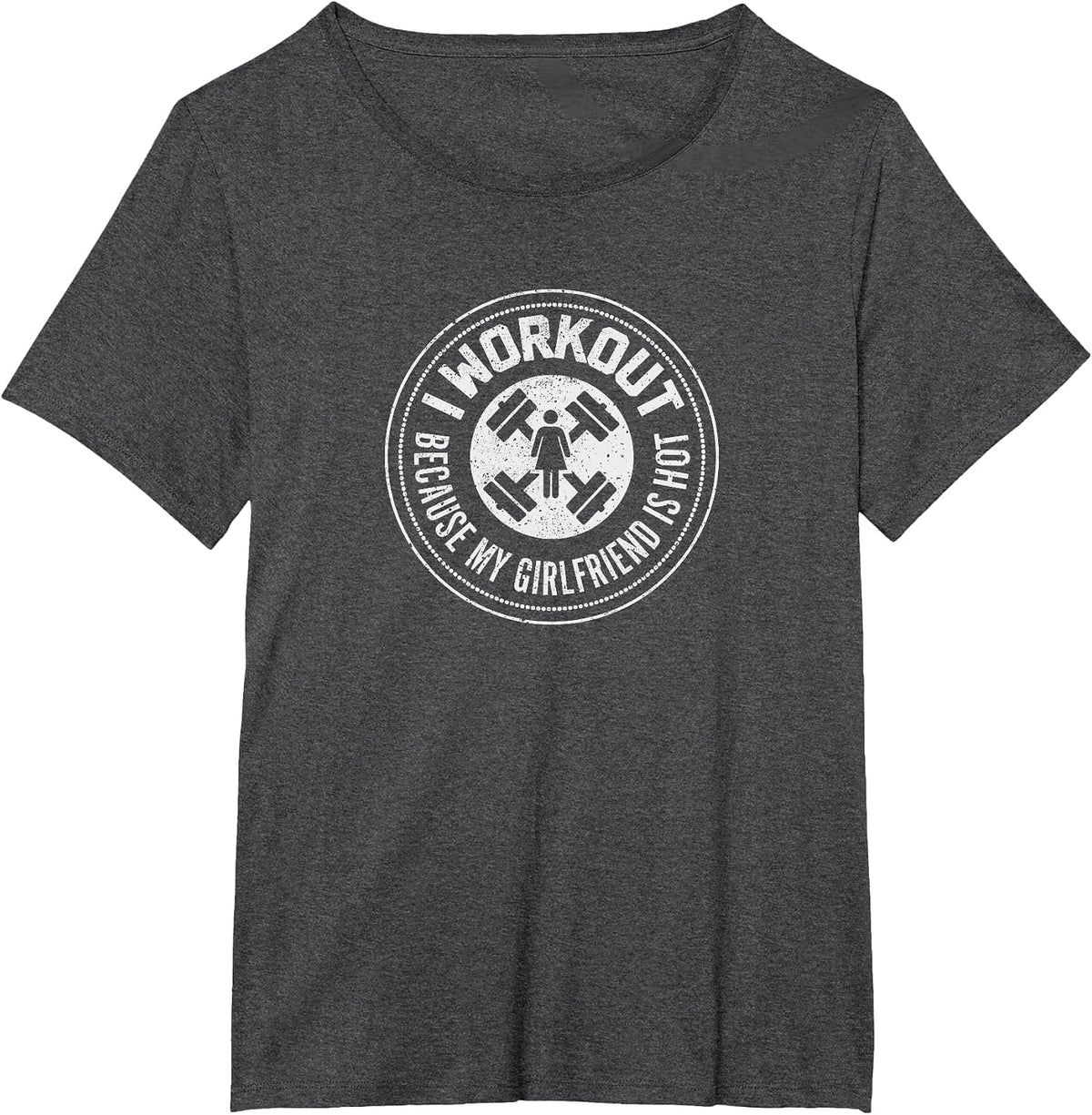 I Workout Because My Girlfriend is Hot - Funny Mens Shirt T T-Shirt - Dark Heather Grey