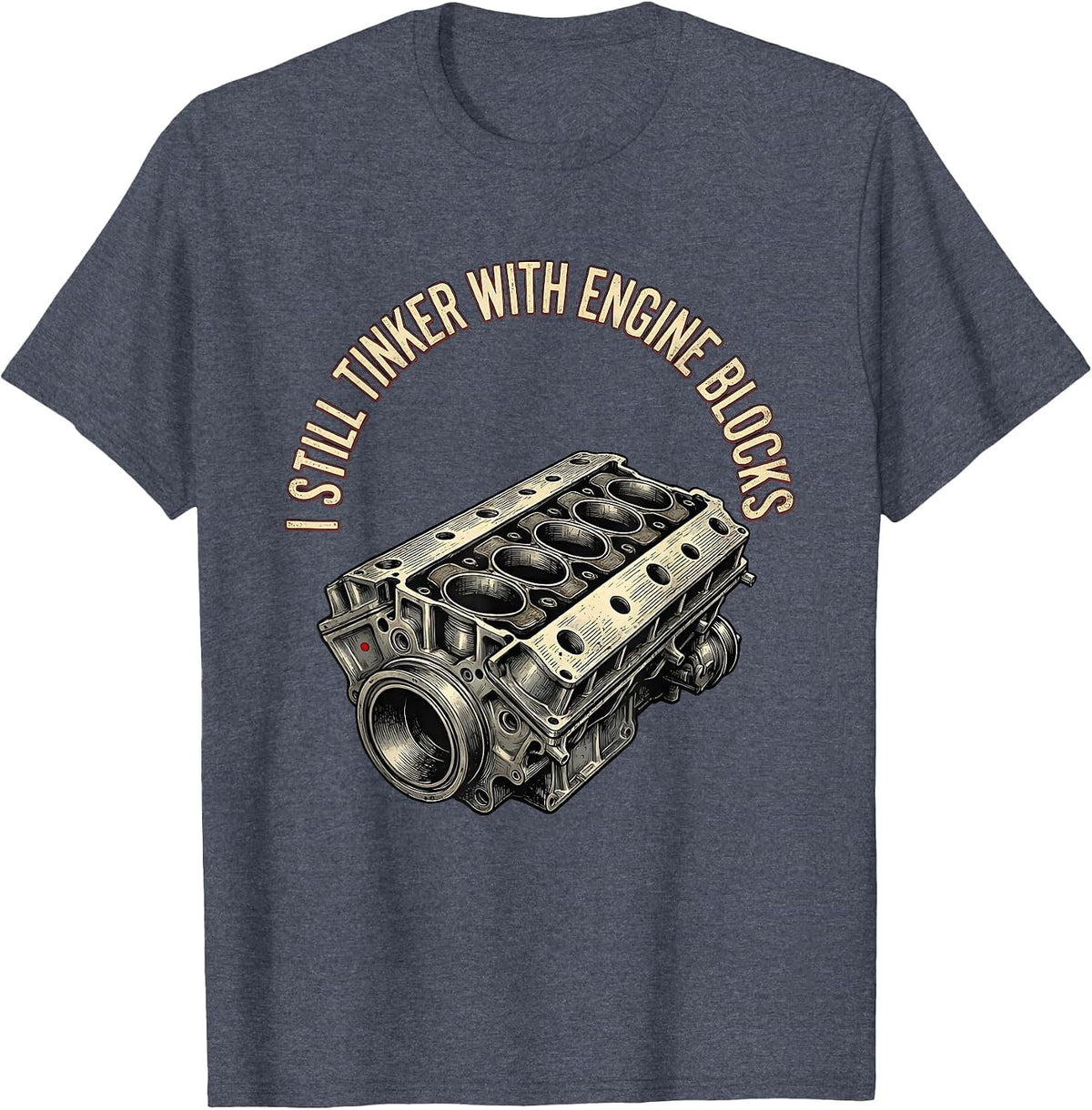 I Still Tinker With Engine Blocks Vintage Mechanic Garage T-Shirt - Heather Blue