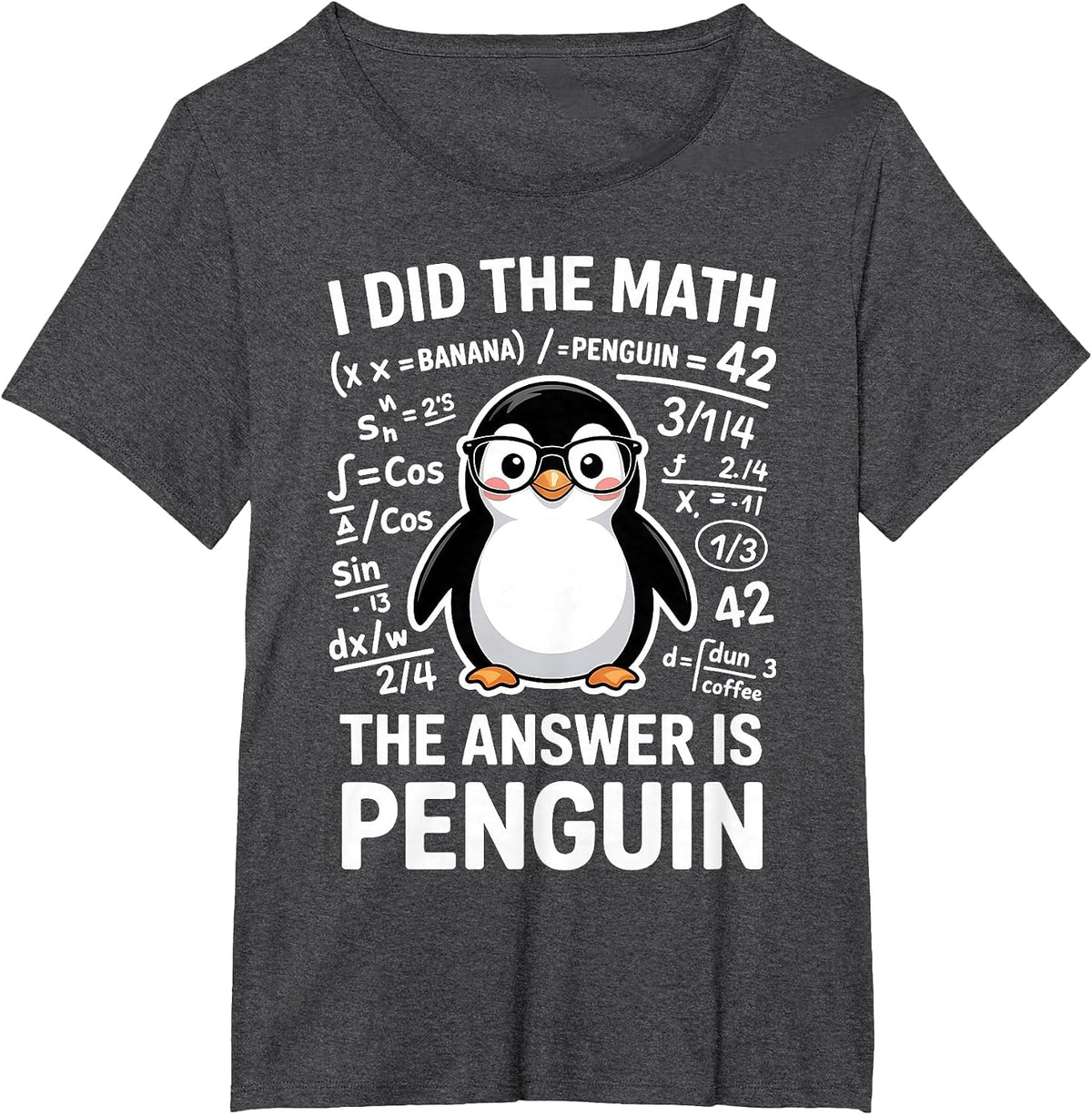 I Did The Math The Answer is Penguin Funny Math T-Shirt - Dark Heather Grey