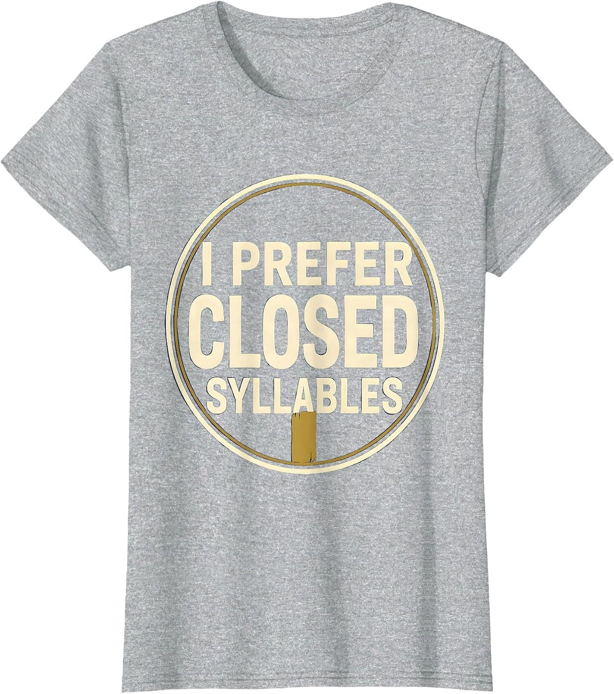Women's I Prefer Closed Syllables Funny Dyslexia Reading Teacher T-Shirt - Heather Grey