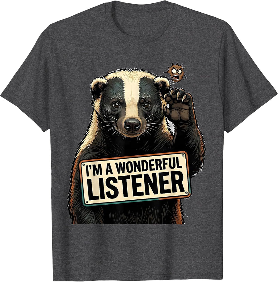 Men's I'm A Wonderful Listener Funny Honey Badger Cartoon Animal T-Shirt - Dark Heather Grey