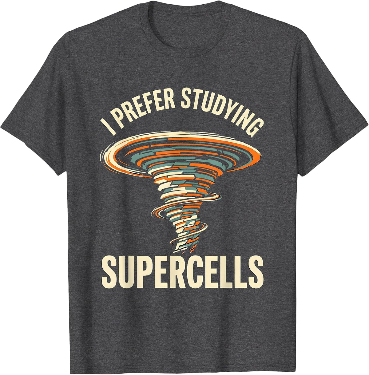 Men's I Prefer Studying Supercells Funny Meteorology Storm Chaser T-Shirt - Dark Heather Grey
