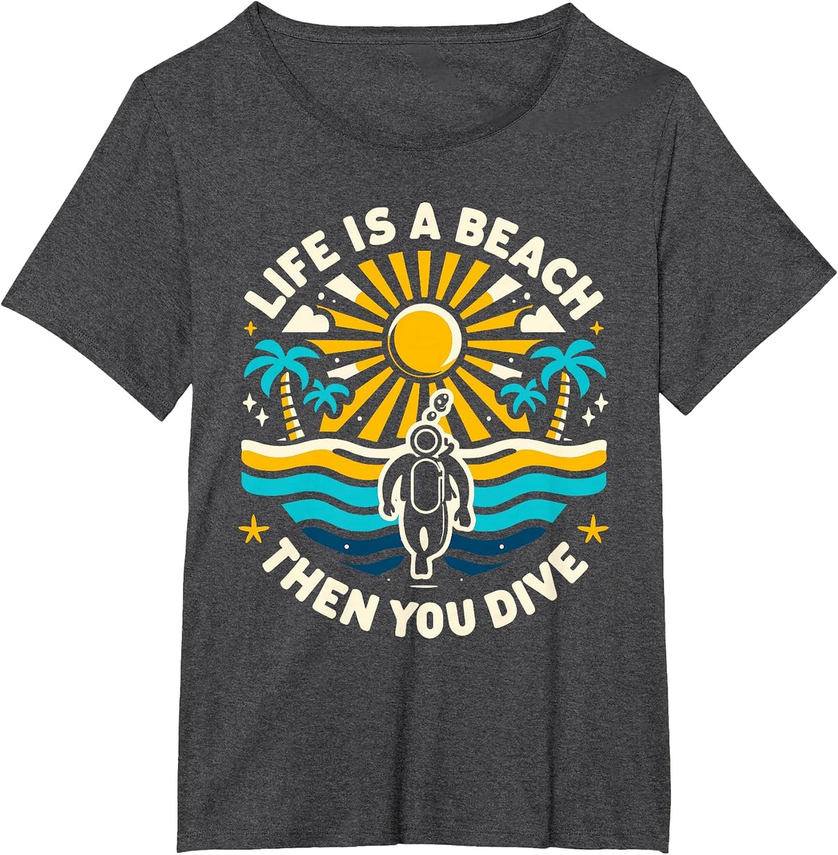 Life is a Beach Then You Dive Scuba Diving Beach Scuba Diver T-Shirt - Dark Heather Grey