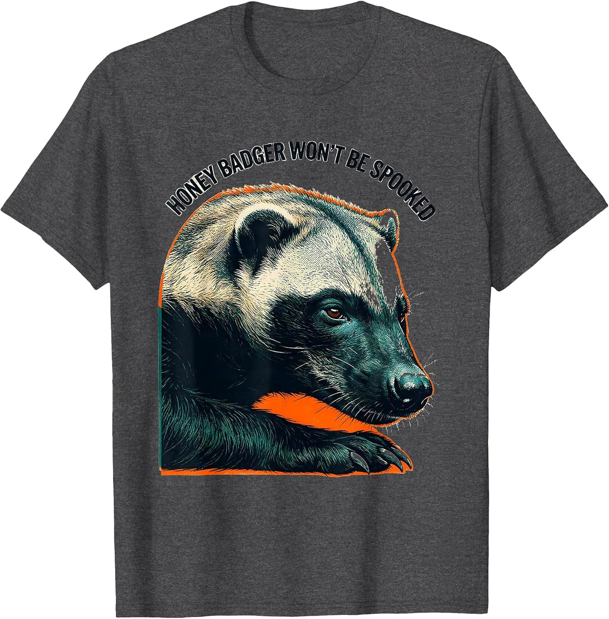 Honey Badger Won't Be Spooked Funny Animal Lover Meme Humor T-Shirt - Dark Heather Grey