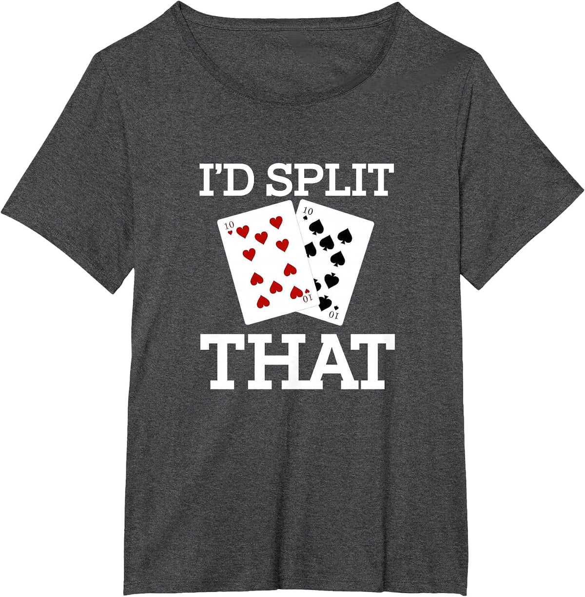 Funny I'd Split that Two Tens Blackjack Cards Gambling T-Shirt - Dark Heather Grey