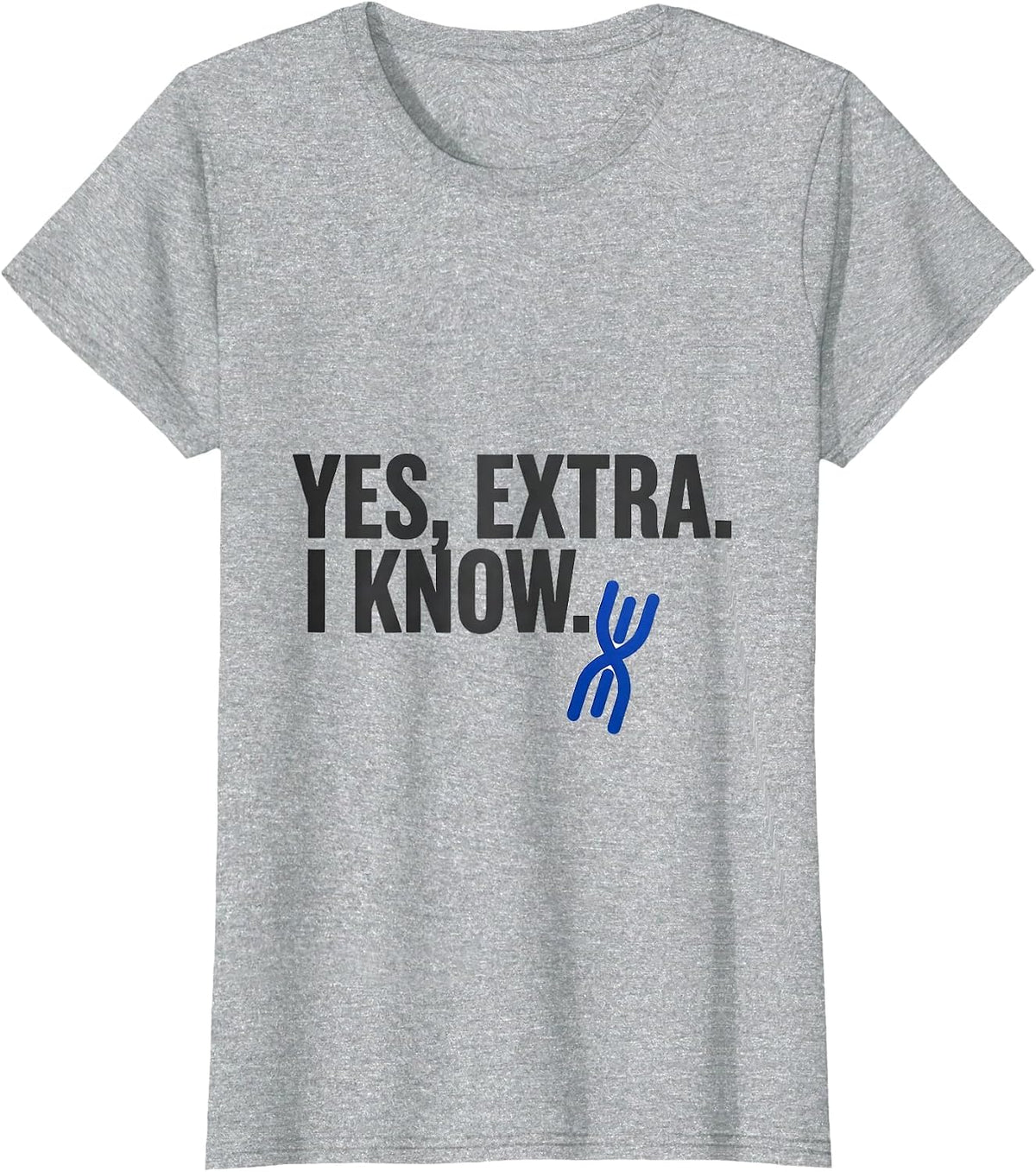 Women's Yes, Extra. I Know Funny Down Syndrome Awareness Family T-Shirt - Heather Grey