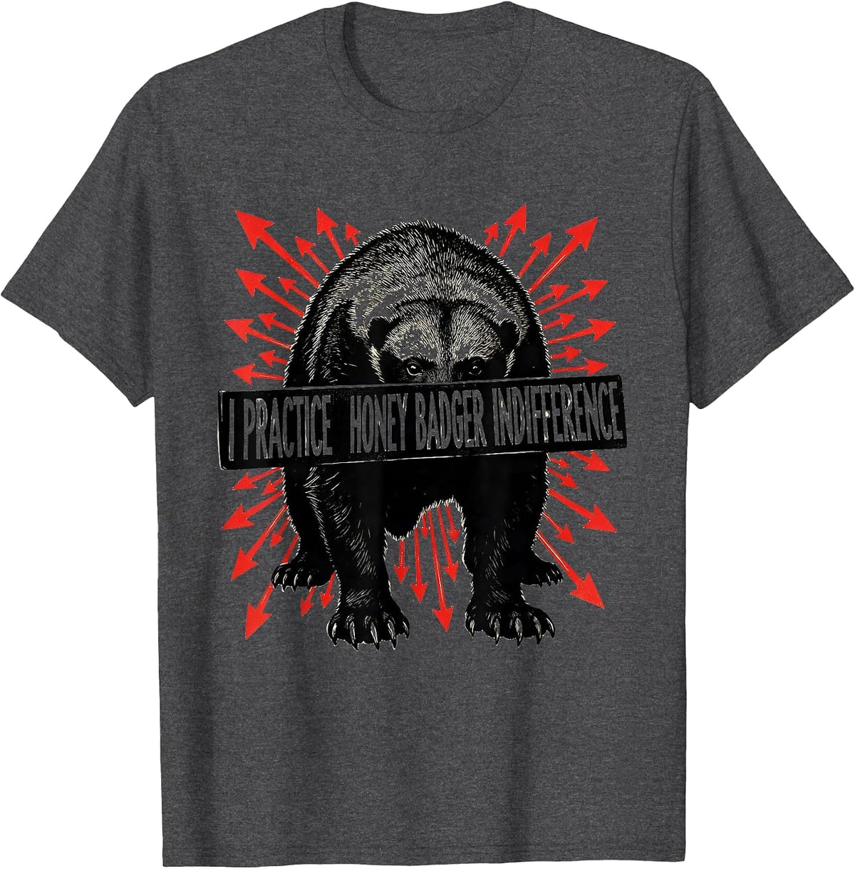 I Practice Honey Badger Indifference Funny Wildlife Animal T-Shirt - Dark Heather Grey