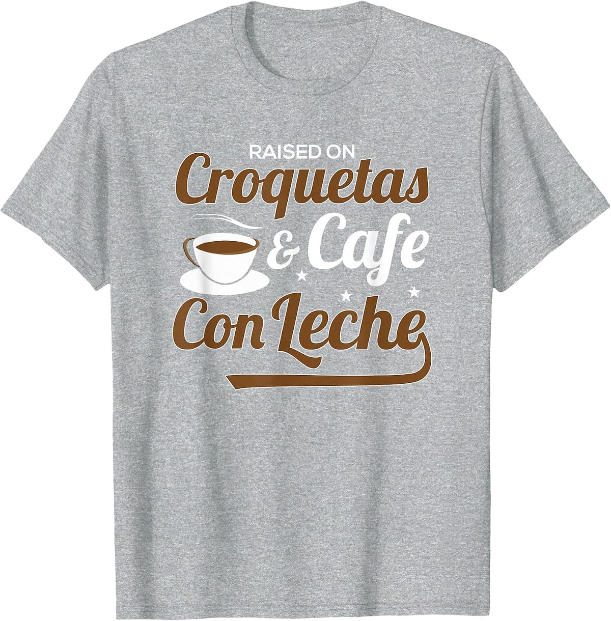 Raised On Croquetas and Cafe Con Leche T-Shirt - Heather Grey