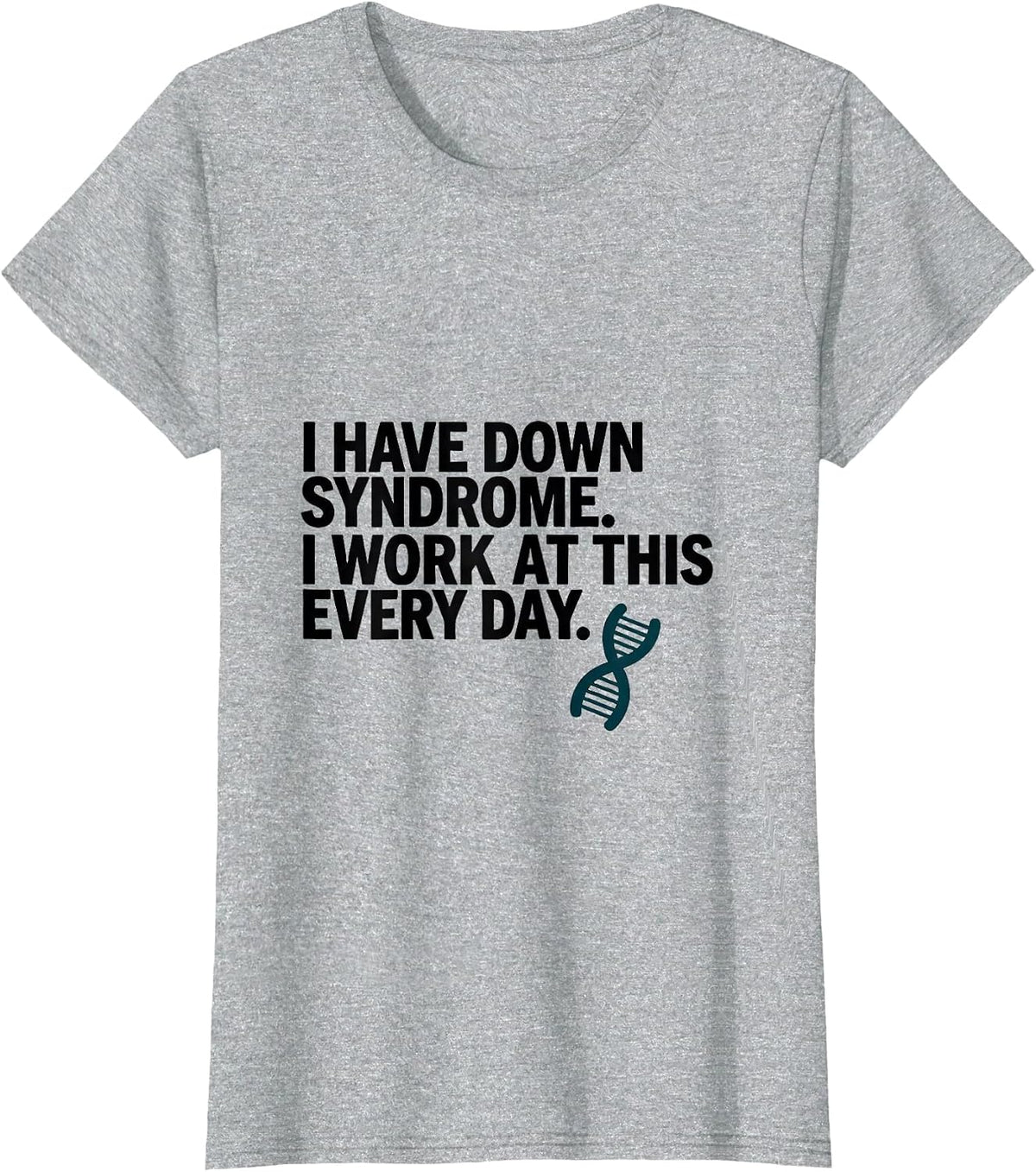 I Have Down Syndrome I Work At This Every Day Awareness T-Shirt - Heather Grey