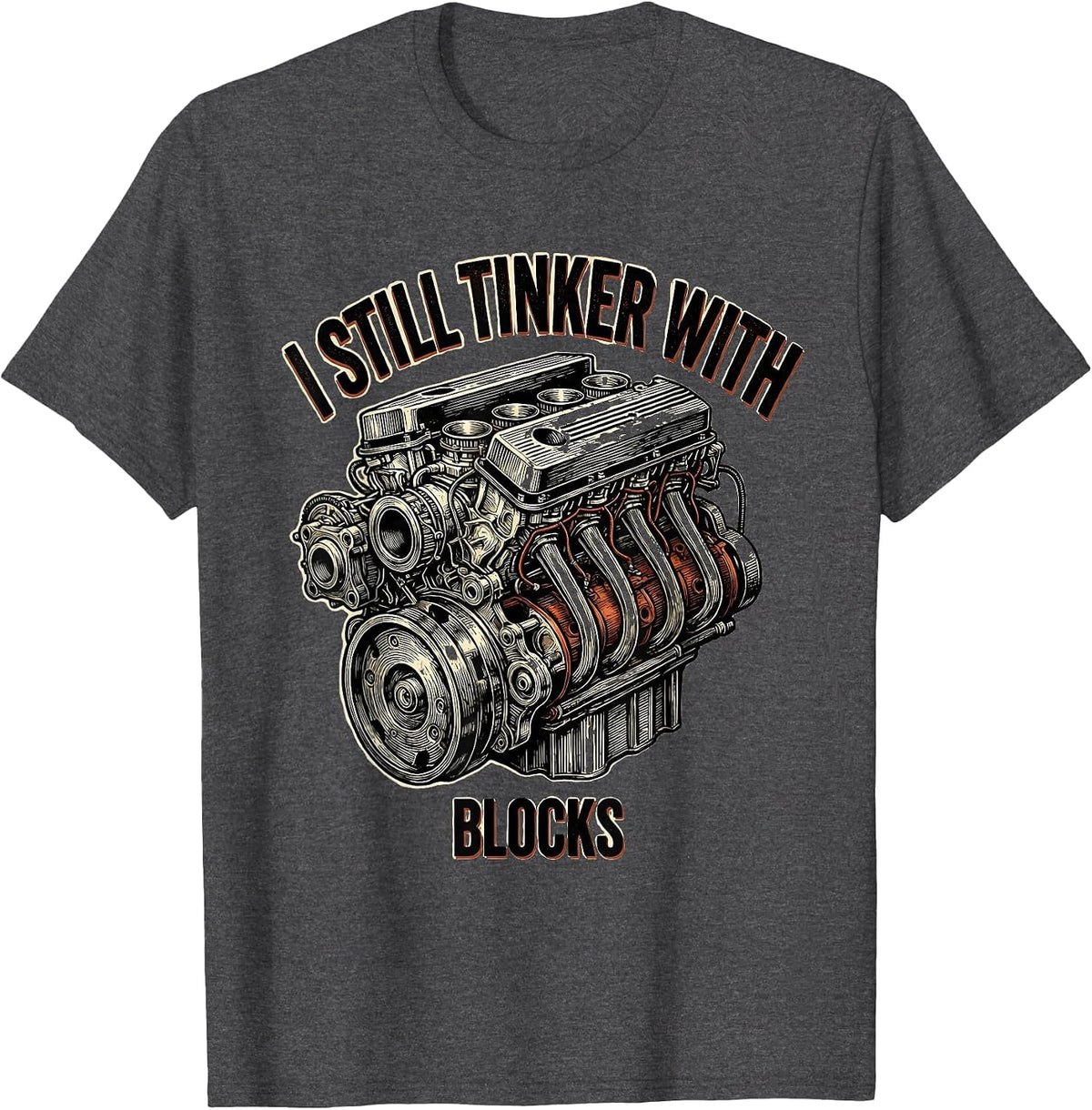 Men's I Still Tinker With Blocks Funny Mechanic Engine Block T-Shirt - Dark Heather Grey