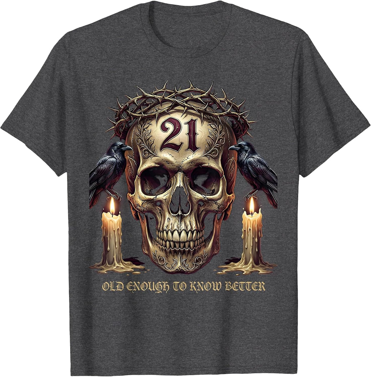 21st Birthday Old Enough To Know Better Design T-Shirt - Dark Heather Grey
