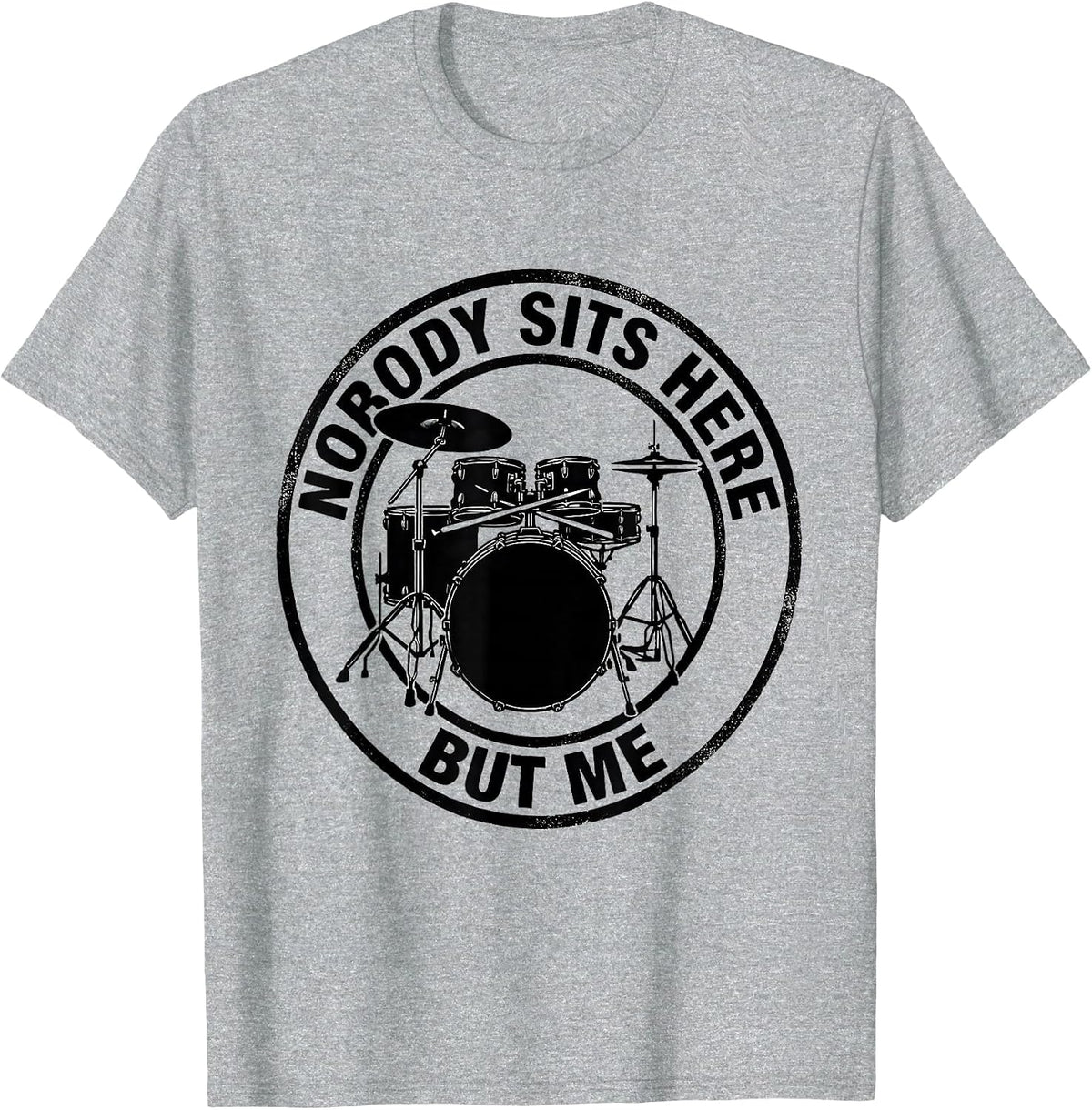 Men's Nobody Sits Here But Me Funny Drummer Drumline Gift T-Shirt - Heather Grey